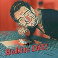 Habits DIE!