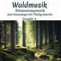 Waldmusik: Entspannungsmusik und stimmungsvolle Waldgeräusche, Ausgabe 4