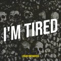logan uncharted - I'm Tired (Explicit)