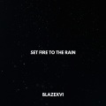 Set Fire to the Rain