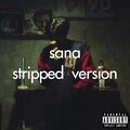 Sana (Stripped Version) [Explicit]