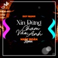 Nhật Đoàn、Duy Mạnh - Xin Đừng Chạm Vào Anh (Remix)