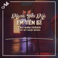 Nhật Đoàn、Cao Nam Thành - Người Yêu Mới Em Tên Gì (Lofi Ver)