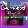 Nhật Đoàn、Khang Việt - Sao Phải Giữ (Remix)