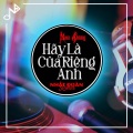 Nhật Đoàn、Nam Dương - Hãy Là Của Riêng Anh (Nhật Đoàn Remix)