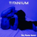 The Plastic Covers - Titanium
