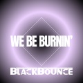 BlackBounce - We Be Burnin'