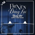 Nhật Đoàn、Khang Việt - Em Nên Dừng Lại (Lofi Ver)