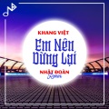 Nhật Đoàn、Khang Viet - Em Nên Dừng Lại (你该停下来)(remix：Nhật Đoàn)
