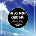 Nhật Đoàn、Thanh Hưng - Ai Đợi Mình Được Mãi Remix