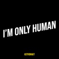 I’m Only Human