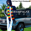 Black Champagne - Gal Unno Want Champagne