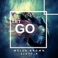 Wells Brown、Sixty9 - Let Go