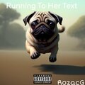 RozacG - Running To Her Text (Remix|Explicit)