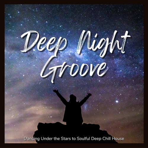 Deep Night Groove - Dancing Under the Stars to Soulful Deep Chill House