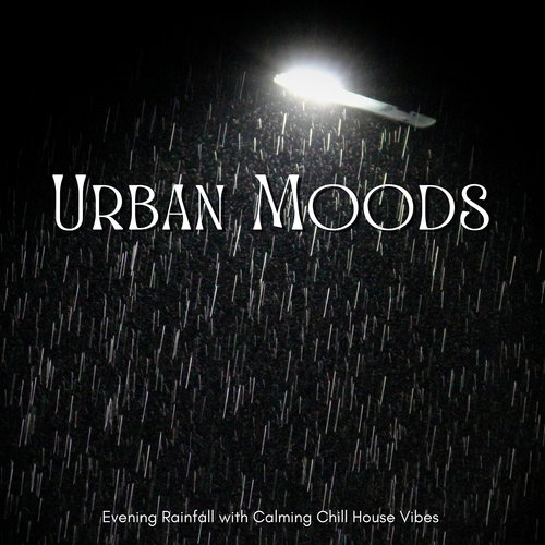 Urban Moods - 夕方の雨音に混ざって心地いいチルハウスラウンジ