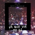 Aka Tru、FB777、Praxedis MC - JÁ QUE VIM ME DÁ