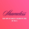 Chris Stonny - Right Now I'm Shameless Screamin My Lungs out for Ya (Shameless)