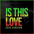 Is This Love (Epic Version)