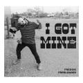 Freddie Freeloader - I GOT MINE