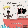 All I Want Is A Yacht (Explicit)