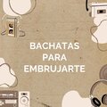 Bachatas para embrujarte