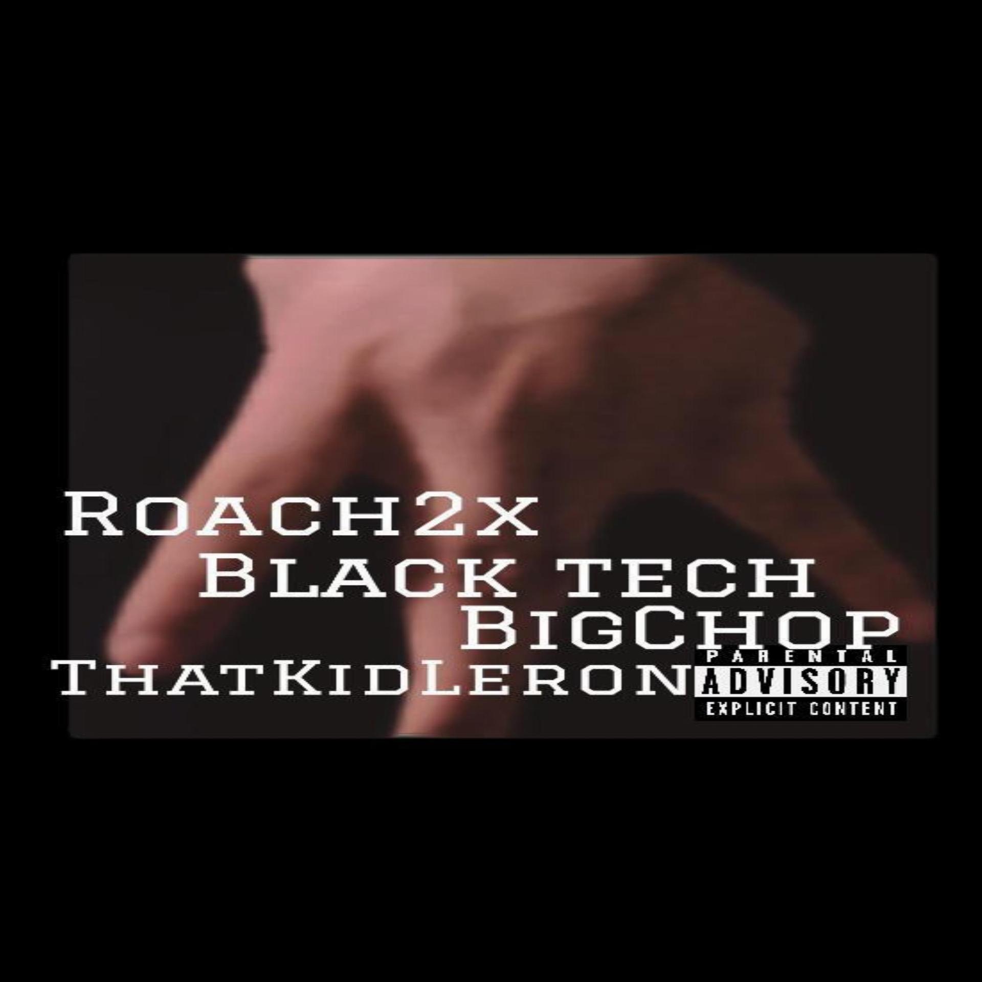 Roach2X、ThatKidLeron、ChopFrmDa804 - BLACK TECH (feat. ChopFrmDa804 & ThatKidLeron)(Explicit)