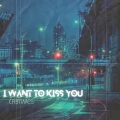 I Want To Kiss You (Radio Edit)