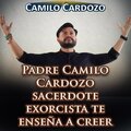 Padre Camilo Cardozo Sacerdote Exorcista Te Enseña a Creer