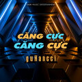 guHancci、Luu Thach Han - Căng Cực Căng Cực