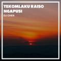 DJ Chen - Tekomlaku Raiso Ngapusi