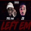 Tre Five、JB（欧美） - Left Em (Explicit)