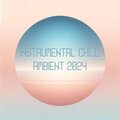 Instrumental Chill Ambient 2024