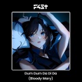 F4ST - Dum Dum da Di da (Bloody Mary)