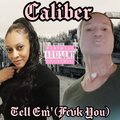 Caliber99 - Tell Em' (Fcvk You) (Explicit)