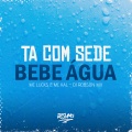Tá Com Sede Bebe Água (Explicit)