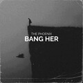 The Phoenix - Bang Her