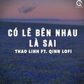 Qinn Media、thaolinh、Viam - Có Lẽ Bên Nhau Là Sai (Lofi Ver.)