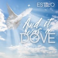 Estilo - And It Was A Dove