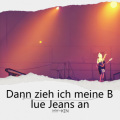 Dann zieh ich meine Blue Jeans an