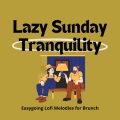 Lazy Sunday Tranquility: のんびりしたブランチでEasy Goingな日曜日を