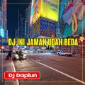 DJ Daplun - DJ Ini Jaman Udah Beda