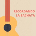 Recordando la Bachata
