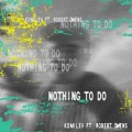Komilev、Robert Owens - Nothing To Do (feat. Robert Owens)