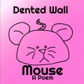 Dented Wall - Mouse - A Poem