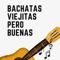 Bachatas viejitas pero buenas