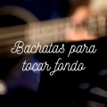 Bachatas para tocar fondo