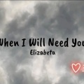 ElizabetaMusic - When I Will Need You