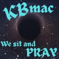 Kbmac - WE SIT AND PRAY