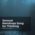 Sensual Raindrops Song for Thinking